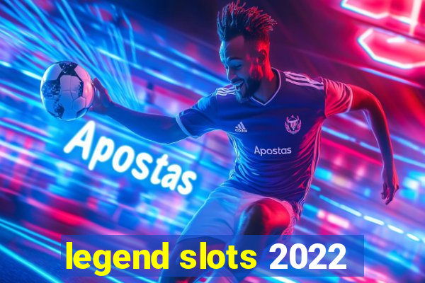 legend slots 2022