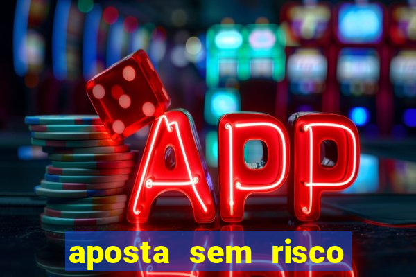 aposta sem risco bet 365