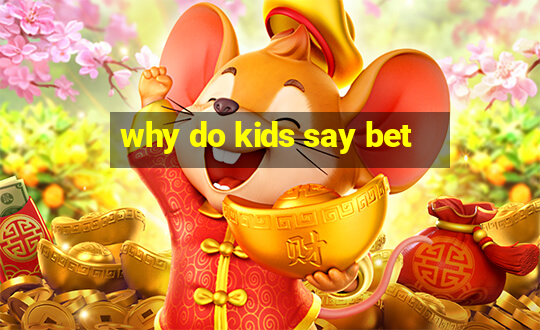 why do kids say bet