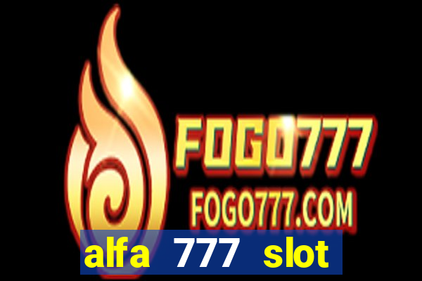 alfa 777 slot login link alternatif