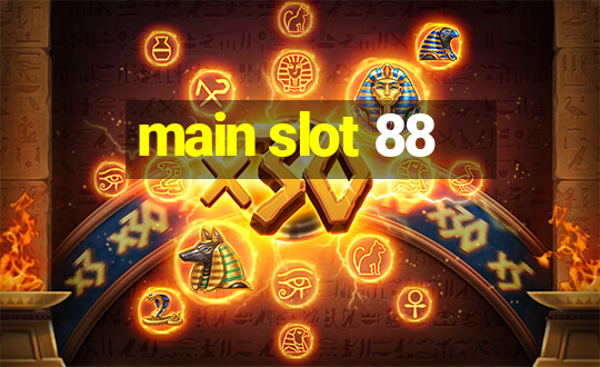 main slot 88