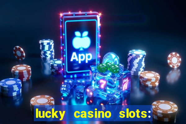 lucky casino slots: win cash