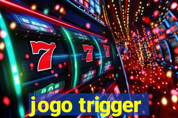 jogo trigger