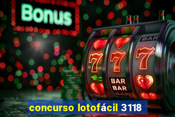 concurso lotofácil 3118