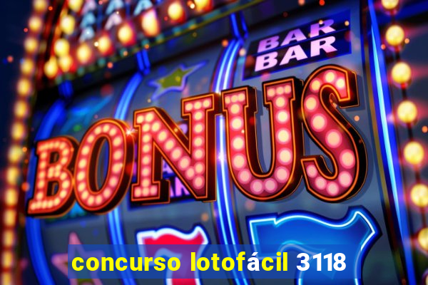 concurso lotofácil 3118