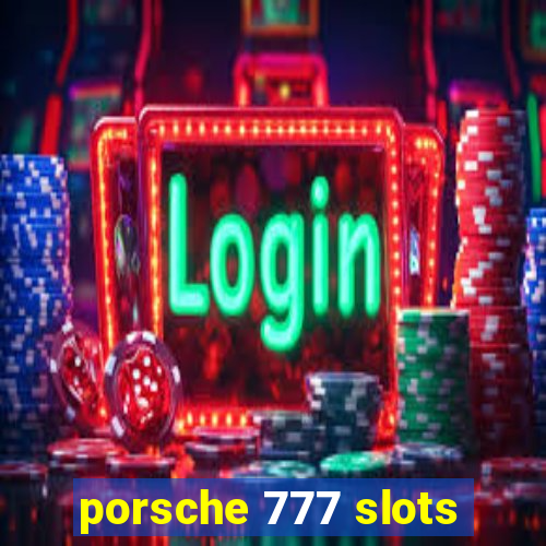 porsche 777 slots