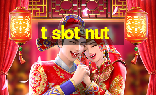 t slot nut