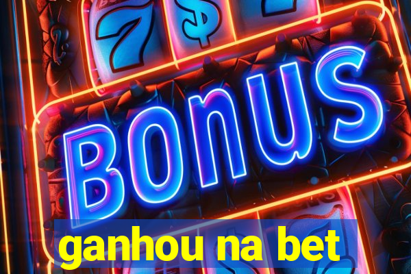 ganhou na bet