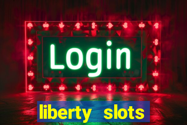 liberty slots casino reviews