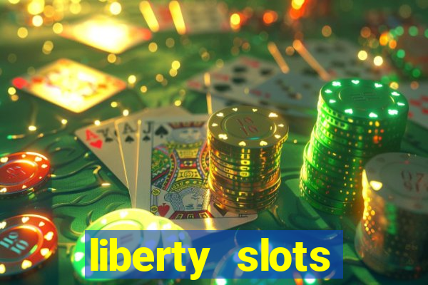 liberty slots casino reviews