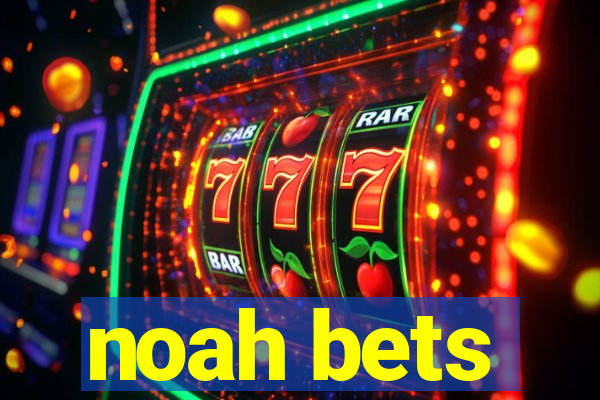 noah bets