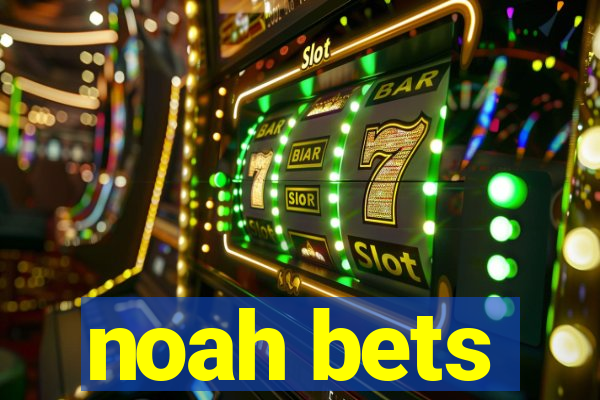 noah bets