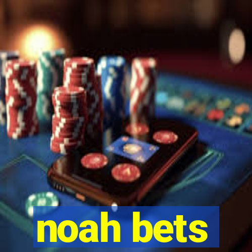 noah bets