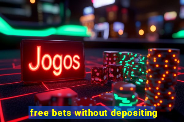 free bets without depositing