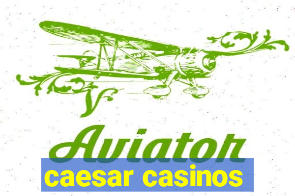 caesar casinos