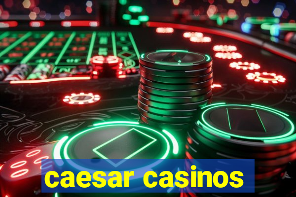 caesar casinos