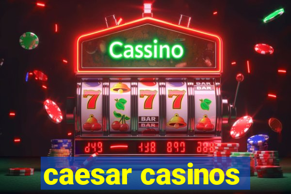 caesar casinos