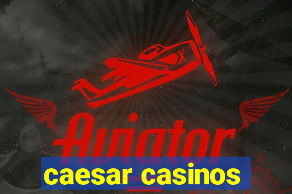 caesar casinos