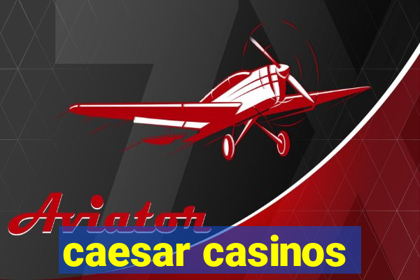 caesar casinos