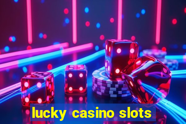 lucky casino slots