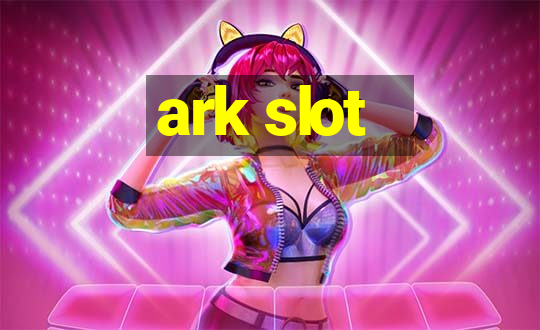 ark slot