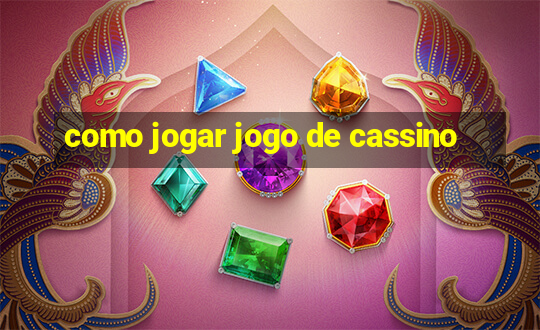 como jogar jogo de cassino