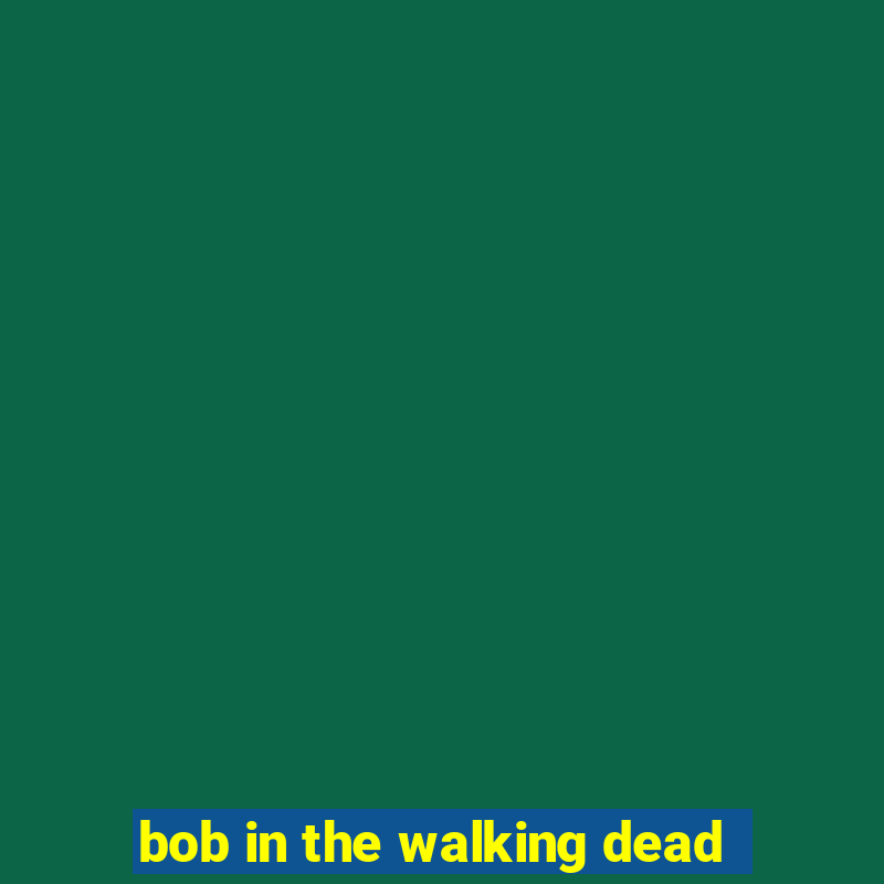 bob in the walking dead