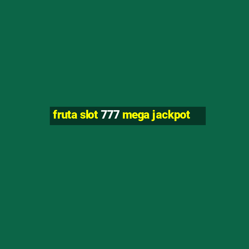 fruta slot 777 mega jackpot