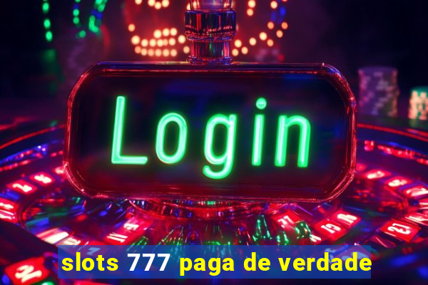 slots 777 paga de verdade