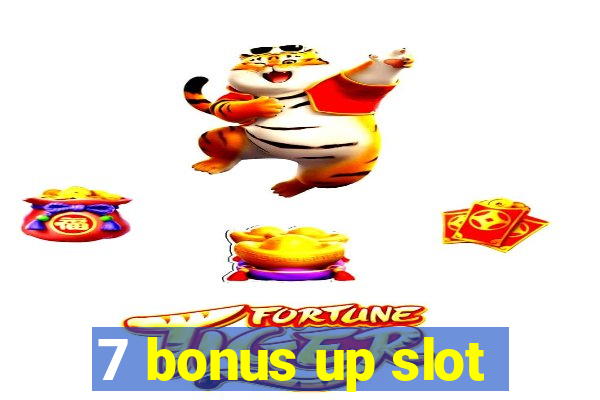 7 bonus up slot