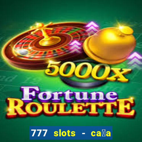 777 slots - ca莽a n铆quel gr谩tis