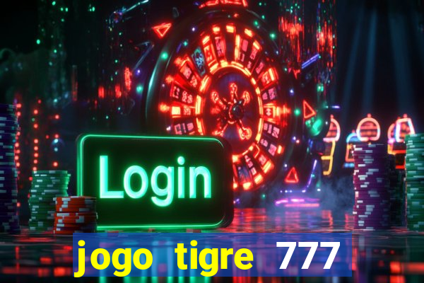 jogo tigre 777 como jogar