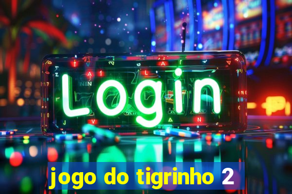 jogo do tigrinho 2