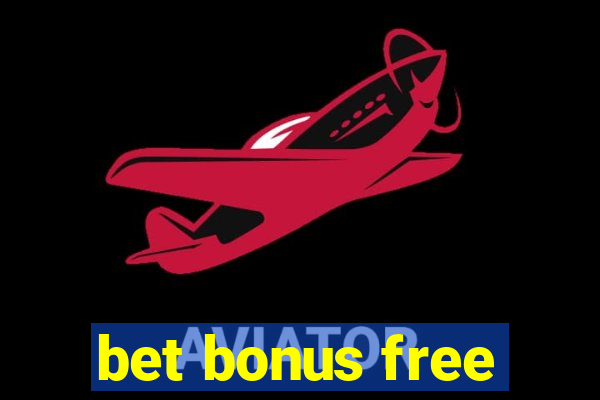 bet bonus free