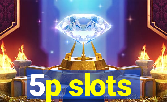 5p slots