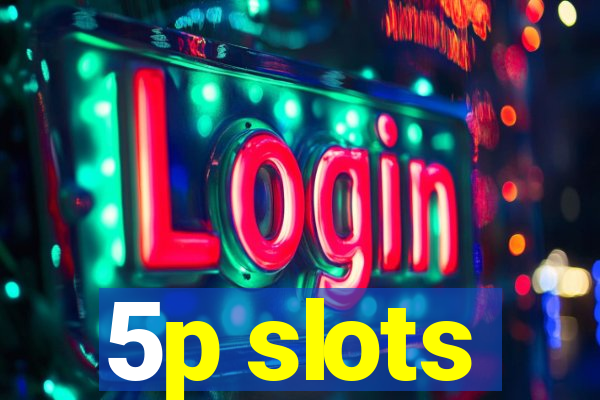 5p slots