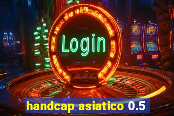 handcap asiatico 0.5