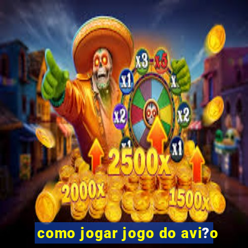 como jogar jogo do avi?o