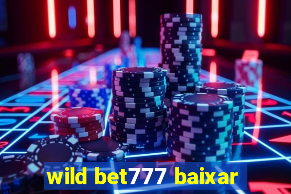 wild bet777 baixar