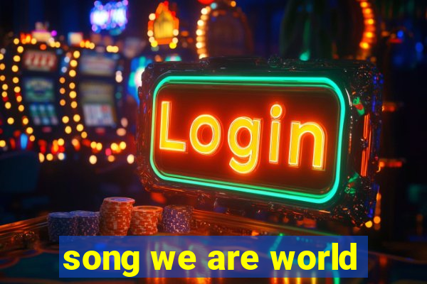 song we are world