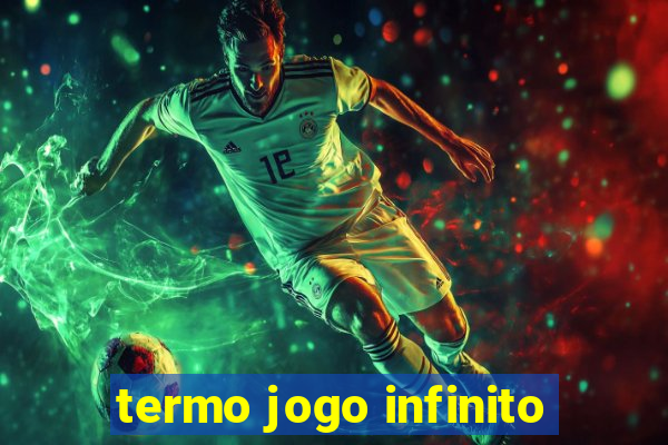 termo jogo infinito