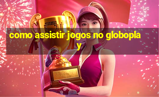 como assistir jogos no globoplay