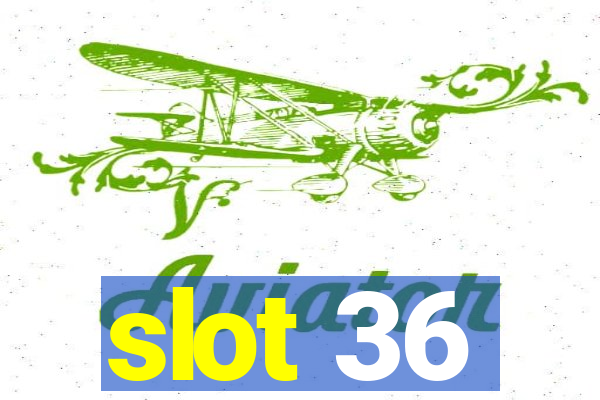 slot 36