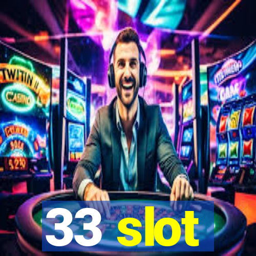 33 slot