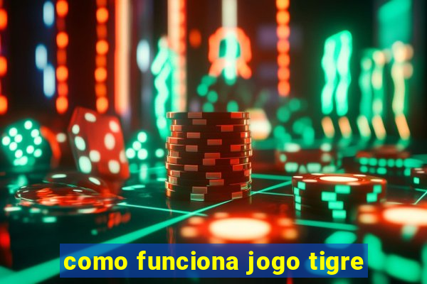 como funciona jogo tigre