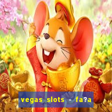 vegas slots - fa?a login para obter b?nus grátis