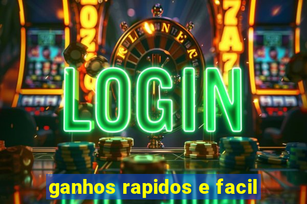 ganhos rapidos e facil