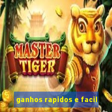 ganhos rapidos e facil