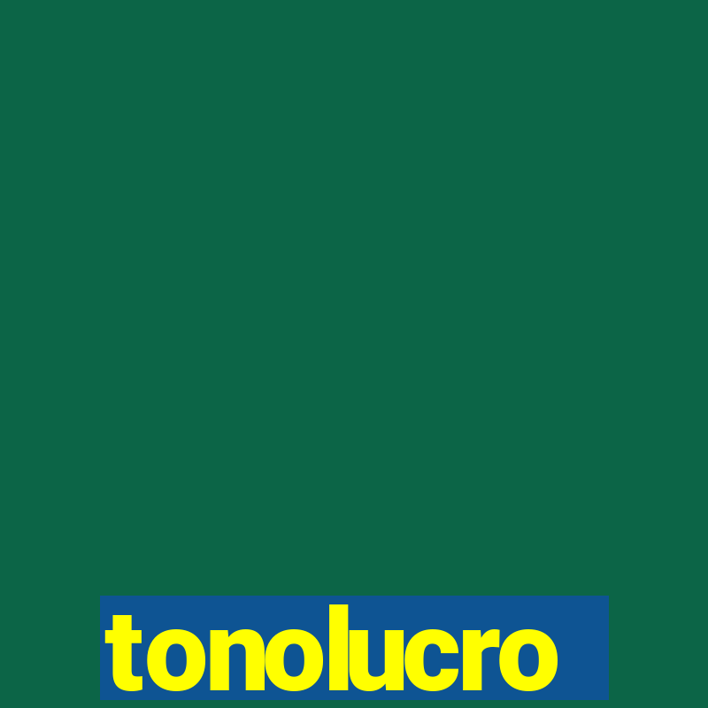 tonolucro