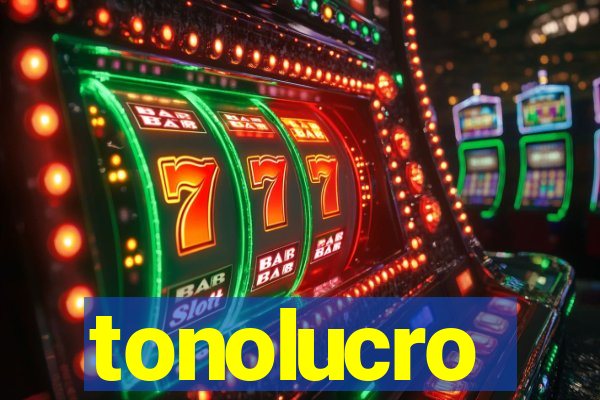 tonolucro